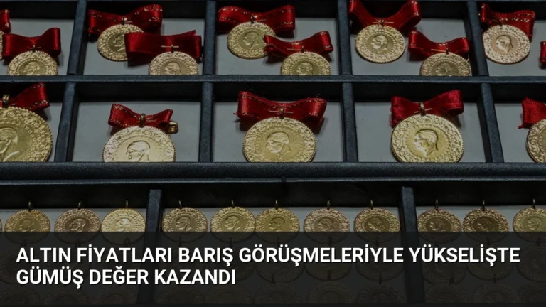 Altın Fiyatları Barış Görüşmeleriyle Yükselişte Gümüş Değer Kazandı