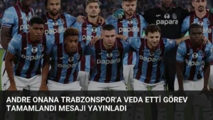 Andre Onana Trabzonspor’a Veda Etti Görev Tamamlandı Mesajı Yayınladı