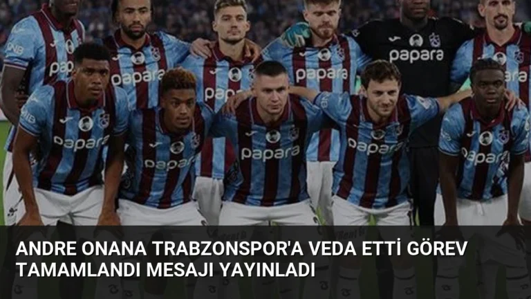 Andre Onana Trabzonspor’a Veda Etti Görev Tamamlandı Mesajı Yayınladı