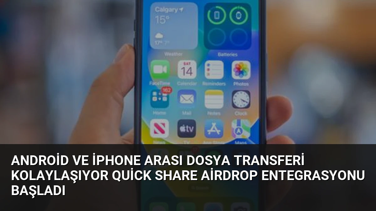 Android ve iPhone Arası Dosya Transferi Kolaylaşıyor Quick Share AirDrop Entegrasyonu Başladı