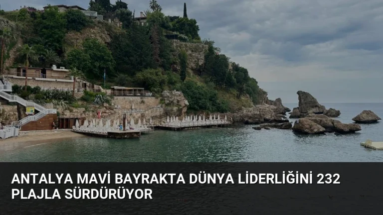 Antalya Mavi Bayrakta Dünya Liderliğini 232 Plajla Sürdürüyor