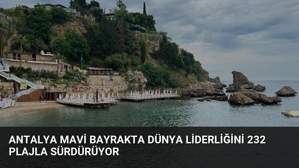 Antalya Mavi Bayrakta Dünya Liderliğini 232 Plajla Sürdürüyor