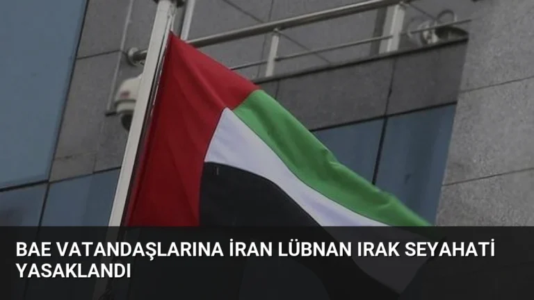 BAE Vatandaşlarına İran Lübnan Irak Seyahati Yasaklandı