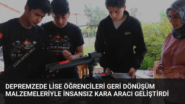 Depremzede Lise Öğrencileri Geri Dönüşüm Malzemeleriyle İnsansız Kara Aracı Geliştirdi