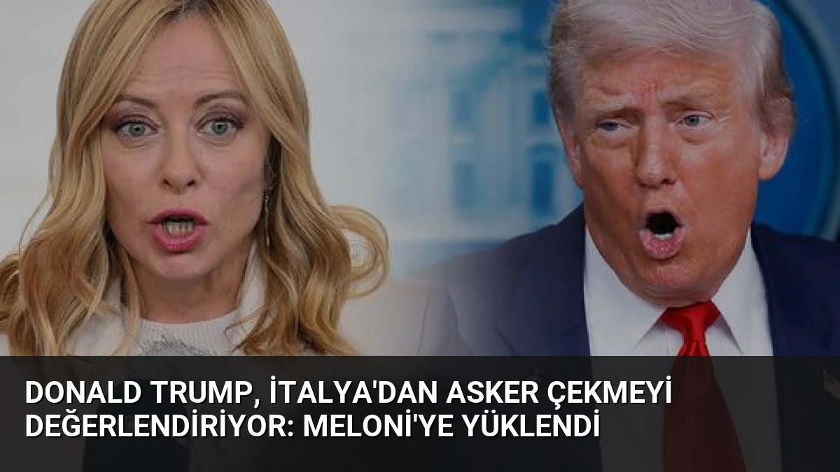 Donald Trump, İtalya’dan Asker Çekmeyi Değerlendiriyor: Meloni’ye Yüklendi