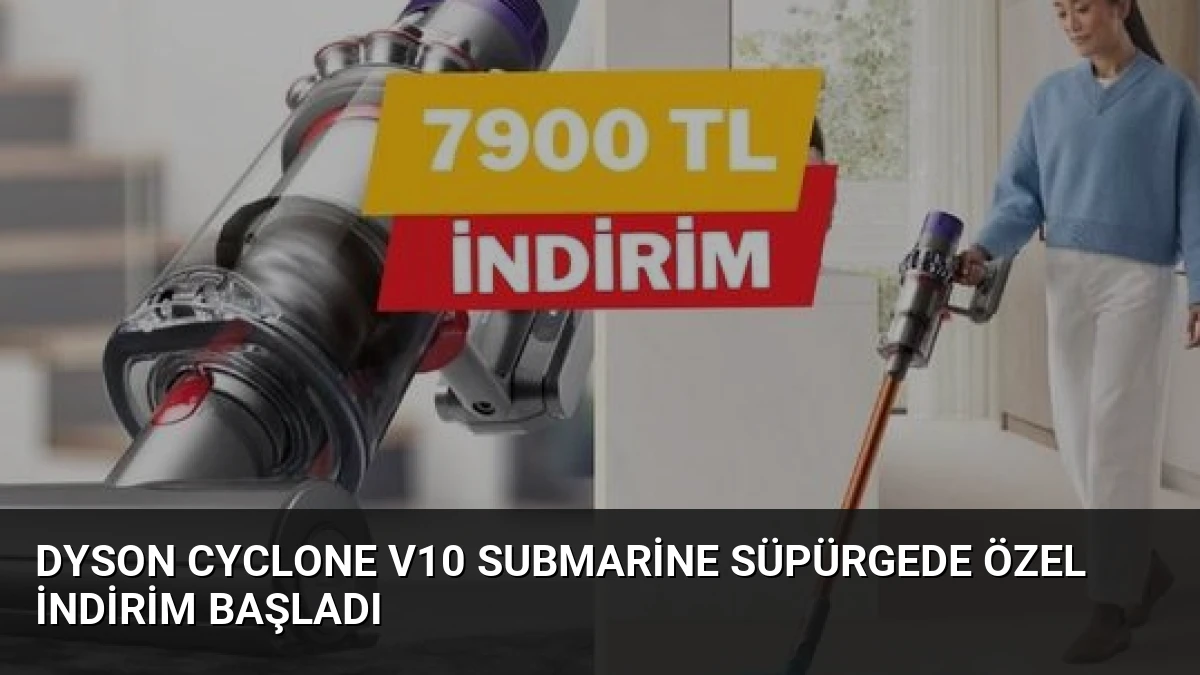 Dyson Cyclone V10 Submarine Süpürgede Özel İndirim Başladı