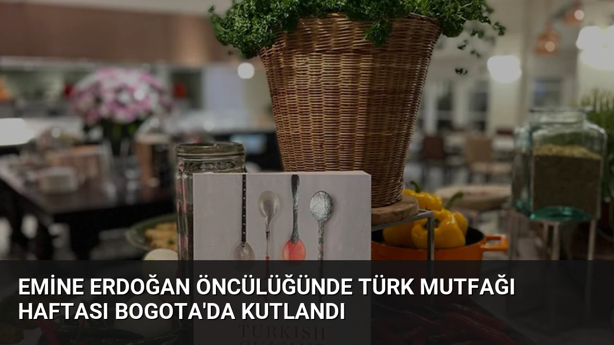 Emine Erdoğan Öncülüğünde Türk Mutfağı Haftası Bogota’da Kutlandı