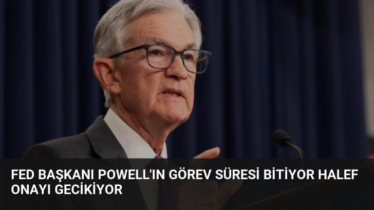 Fed Başkanı Powell’ın Görev Süresi Bitiyor Halef Onayı Gecikiyor