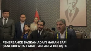 Fenerbahçe Başkan Adayı Hakan Safi Şanlıurfa’da Taraftarlarla Buluştu
