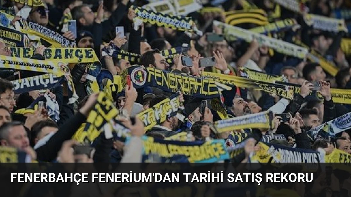 Fenerbahçe Fenerium’dan Tarihi Satış Rekoru