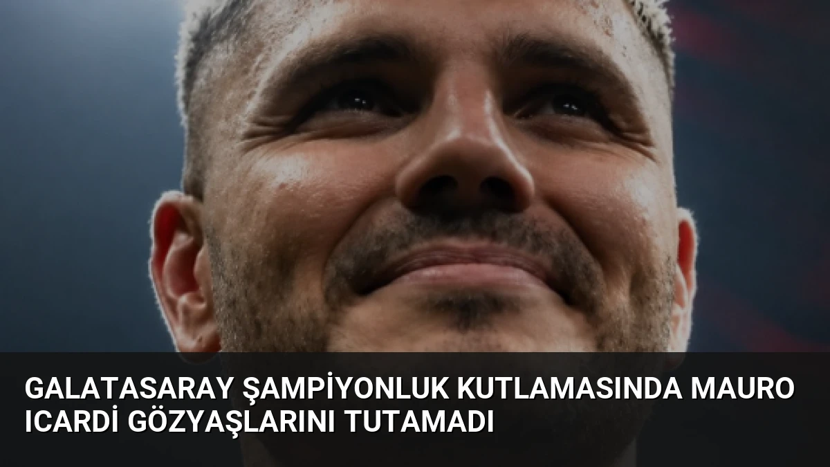 Galatasaray Şampiyonluk Kutlamasında Mauro Icardi Gözyaşlarını Tutamadı