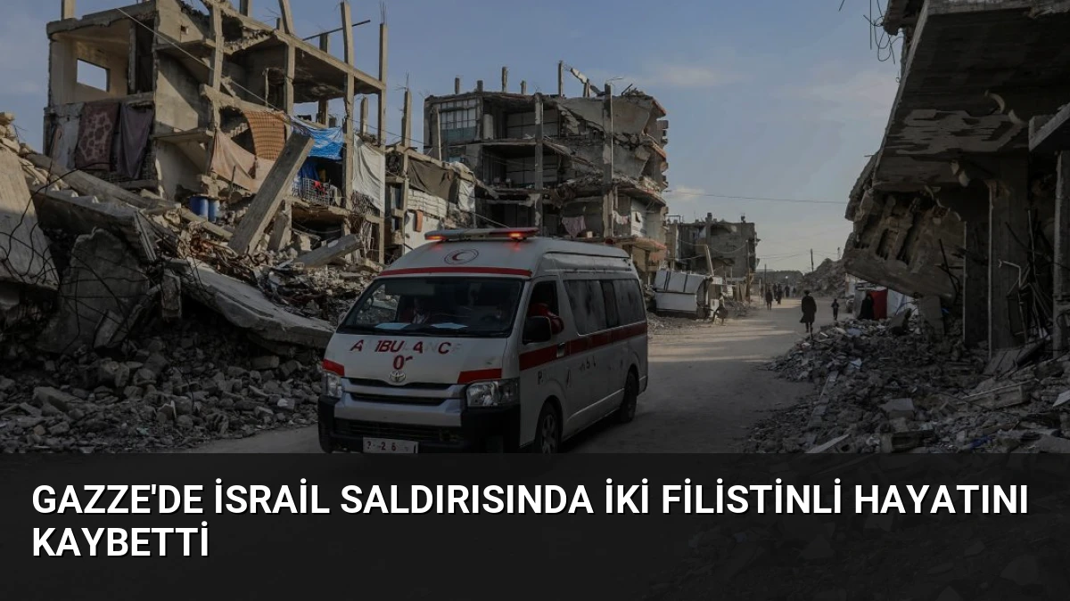 Gazze’de İsrail Saldırısında İki Filistinli Hayatını Kaybetti