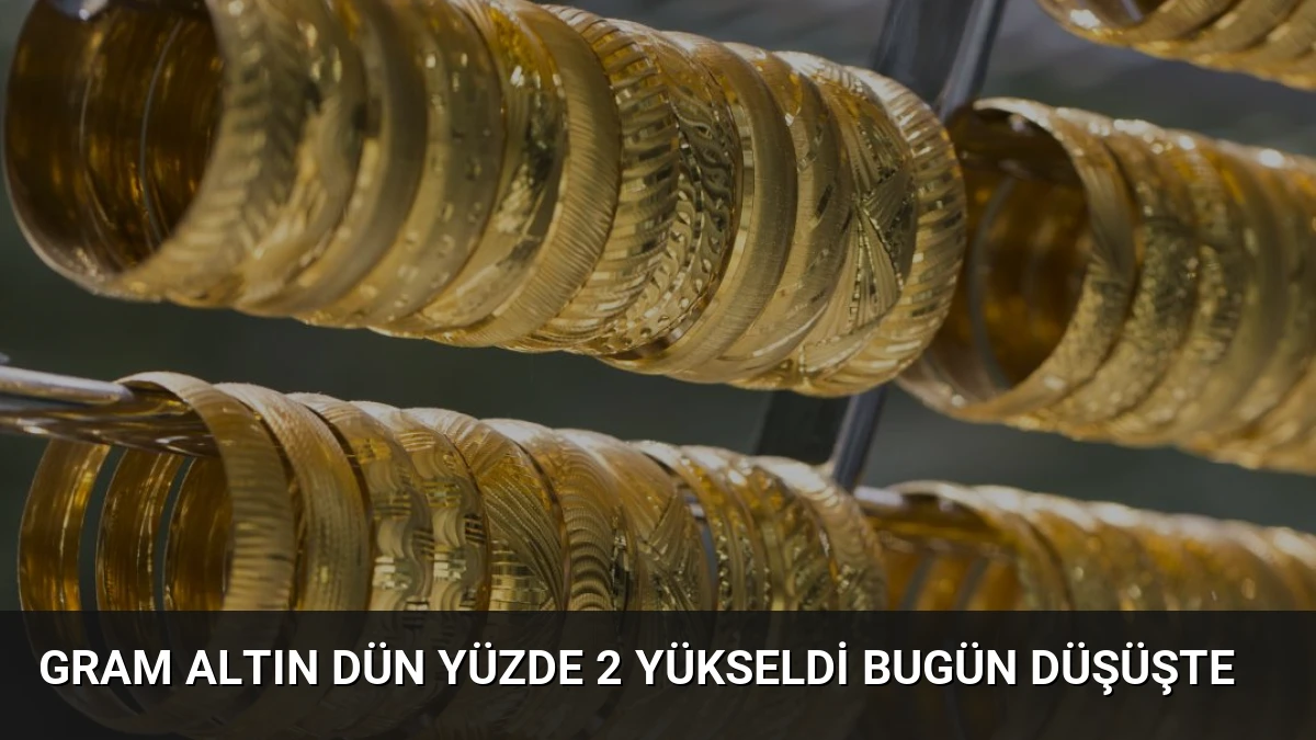 Gram Altın Dün Yüzde 2 Yükseldi Bugün Düşüşte