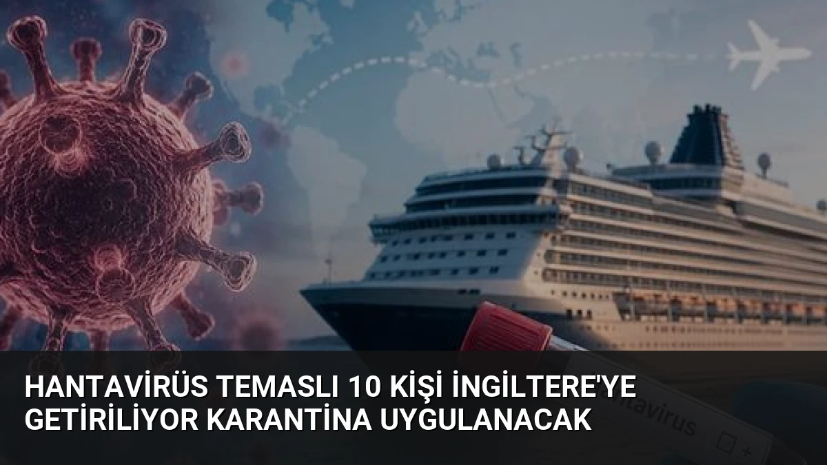 Hantavirüs Temaslı 10 Kişi İngiltere’ye Getiriliyor Karantina Uygulanacak