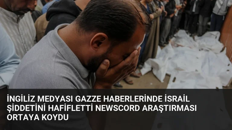 İngiliz Medyası Gazze Haberlerinde İsrail Şiddetini Hafifletti NewsCord Araştırması Ortaya Koydu
