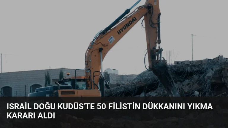 Israil Doğu Kudüs’te 50 Filistin Dükkanını Yıkma Kararı Aldı