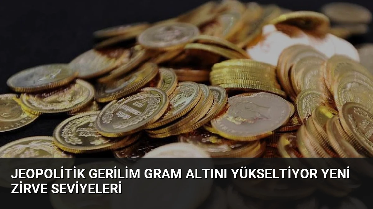 Jeopolitik Gerilim Gram Altını Yükseltiyor Yeni Zirve Seviyeleri