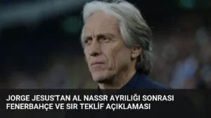 Jorge Jesus’tan Al Nassr Ayrılığı Sonrası Fenerbahçe ve Sır Teklif Açıklaması