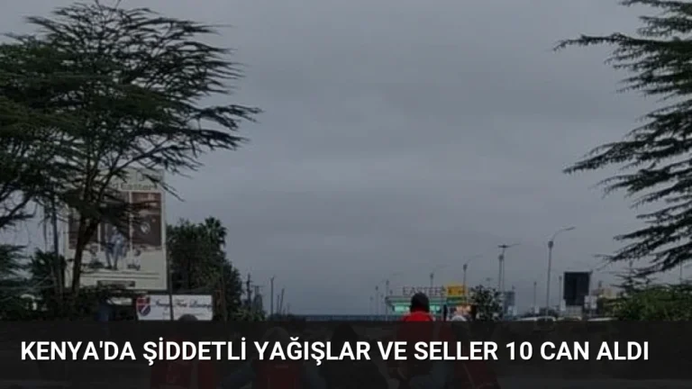 Kenya’da Şiddetli Yağışlar ve Seller 10 Can Aldı