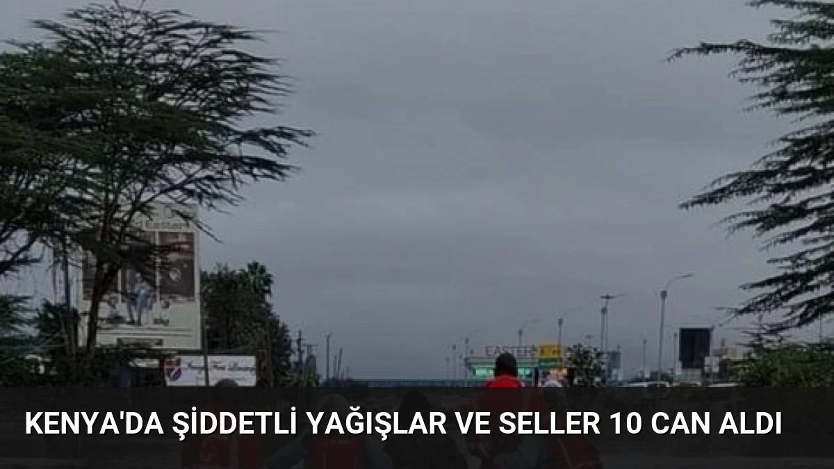 Kenya’da Şiddetli Yağışlar ve Seller 10 Can Aldı