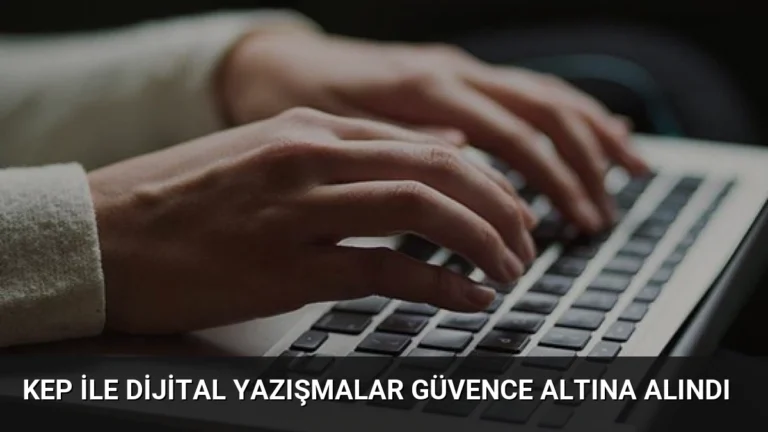 KEP ile Dijital Yazışmalar Güvence Altına Alındı