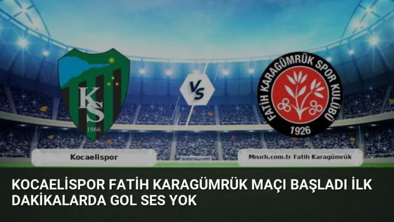 Kocaelispor Fatih Karagümrük Maçı Başladı İlk Dakikalarda Gol Ses Yok
