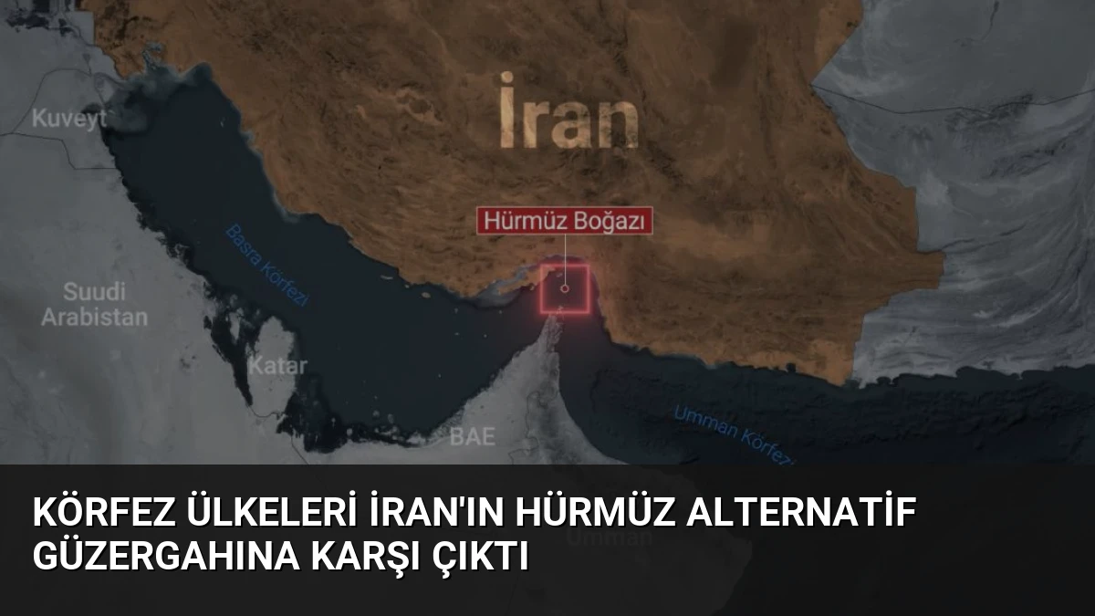 Körfez Ülkeleri İran’ın Hürmüz Alternatif Güzergahına Karşı Çıktı