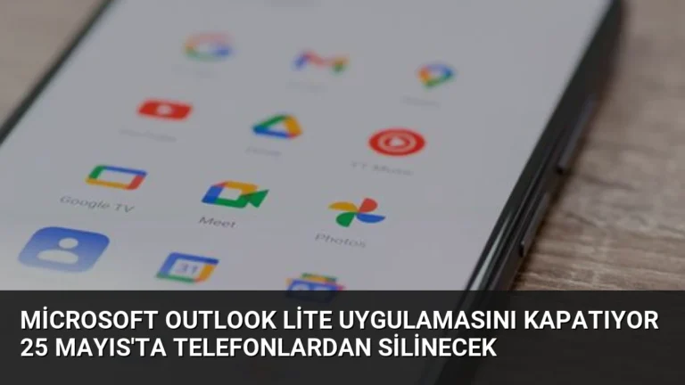 Microsoft Outlook Lite Uygulamasını Kapatıyor 25 Mayıs’ta Telefonlardan Silinecek