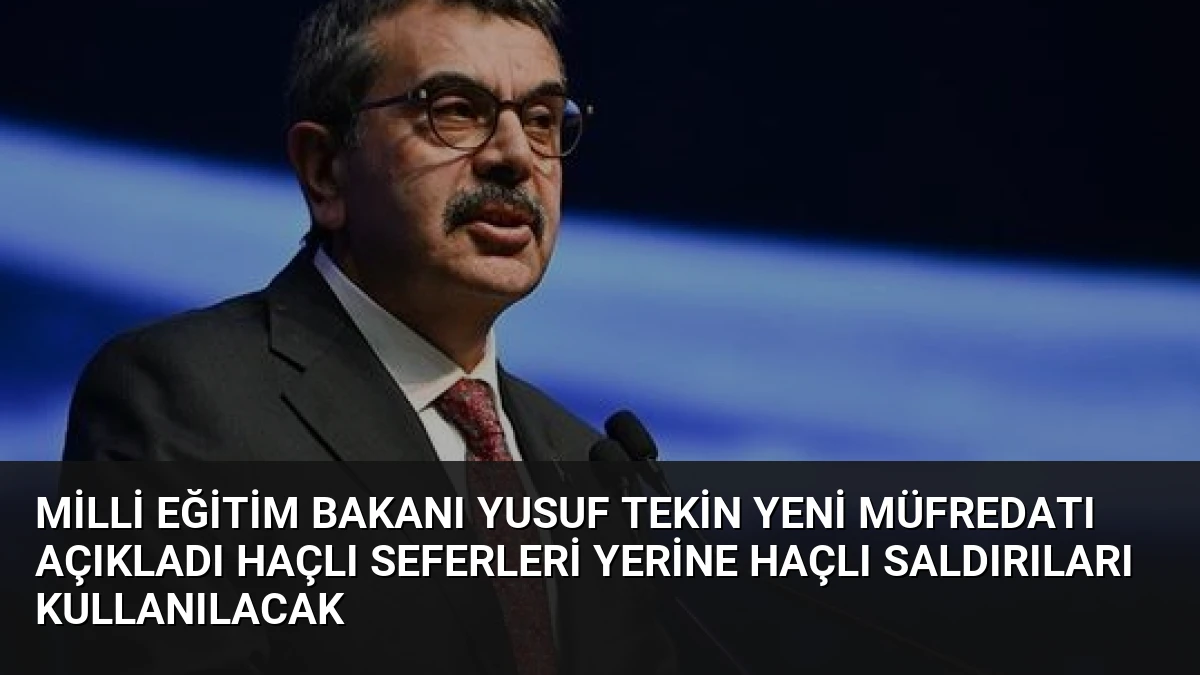 Milli Eğitim Bakanı Yusuf Tekin Yeni Müfredatı Açıkladı Haçlı Seferleri Yerine Haçlı Saldırıları Kullanılacak