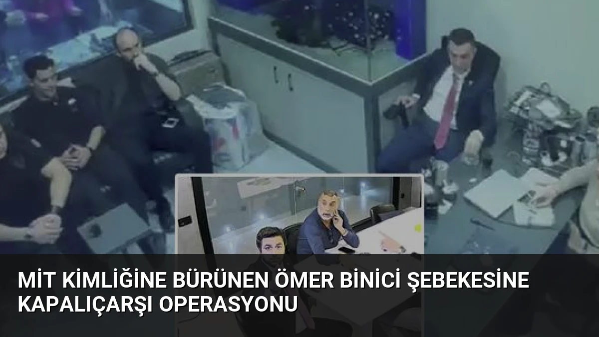 MİT Kimliğine Bürünen Ömer Binici Şebekesine Kapalıçarşı Operasyonu