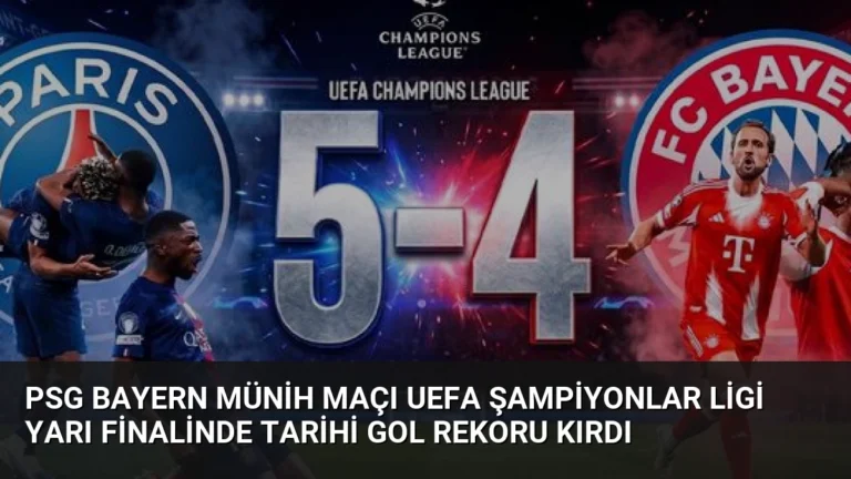 PSG Bayern Münih Maçı UEFA Şampiyonlar Ligi Yarı Finalinde Tarihi Gol Rekoru Kırdı