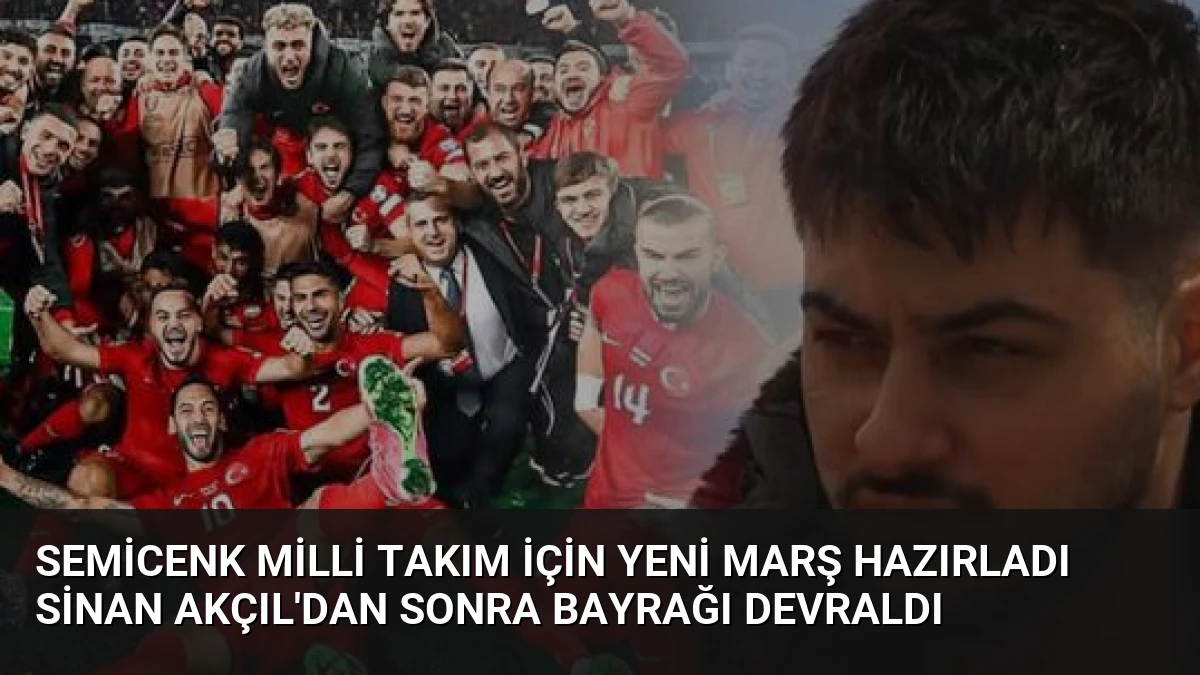 Semicenk Milli Takım İçin Yeni Marş Hazırladı Sinan Akçıl’dan Sonra Bayrağı Devraldı