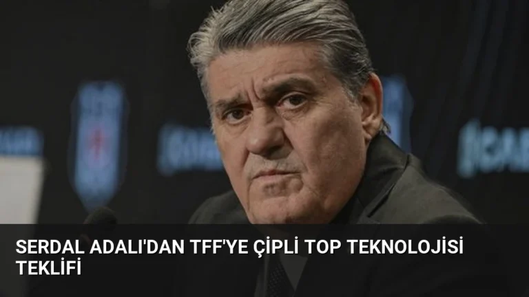 Serdal Adalı’dan TFF’ye Çipli Top Teknolojisi Teklifi