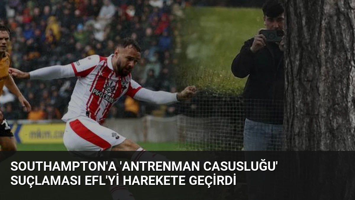 Southampton’a ‘antrenman casusluğu’ suçlaması EFL’yi harekete geçirdi
