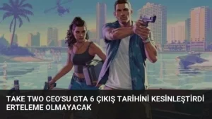 Take Two CEO’su GTA 6 Çıkış Tarihini Kesinleştirdi Erteleme Olmayacak