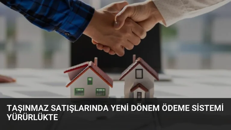 Taşınmaz Satışlarında Yeni Dönem Ödeme Sistemi Yürürlükte