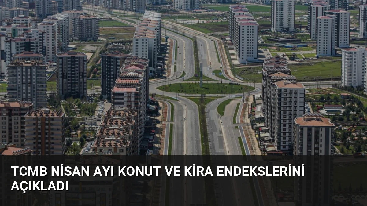 TCMB Nisan Ayı Konut ve Kira Endekslerini Açıkladı