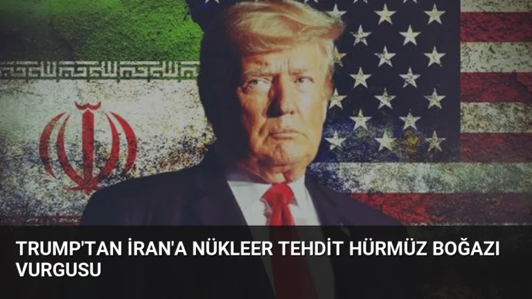 Trump’tan İran’a Nükleer Tehdit Hürmüz Boğazı Vurgusu