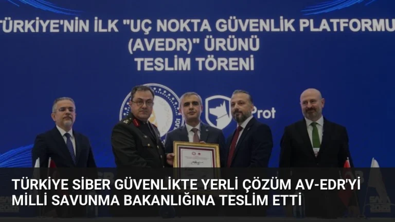 Türkiye Siber Güvenlikte Yerli Çözüm AV-EDR’yi Milli Savunma Bakanlığına Teslim Etti