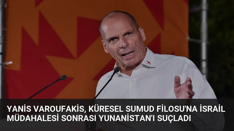 Yanis Varoufakis, Küresel Sumud Filosu’na İsrail Müdahalesi Sonrası Yunanistan’ı Suçladı