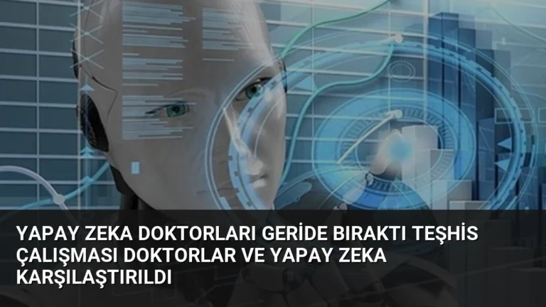 Yapay Zeka Doktorları Geride Bıraktı Teşhis Çalışması Doktorlar ve Yapay Zeka Karşılaştırıldı