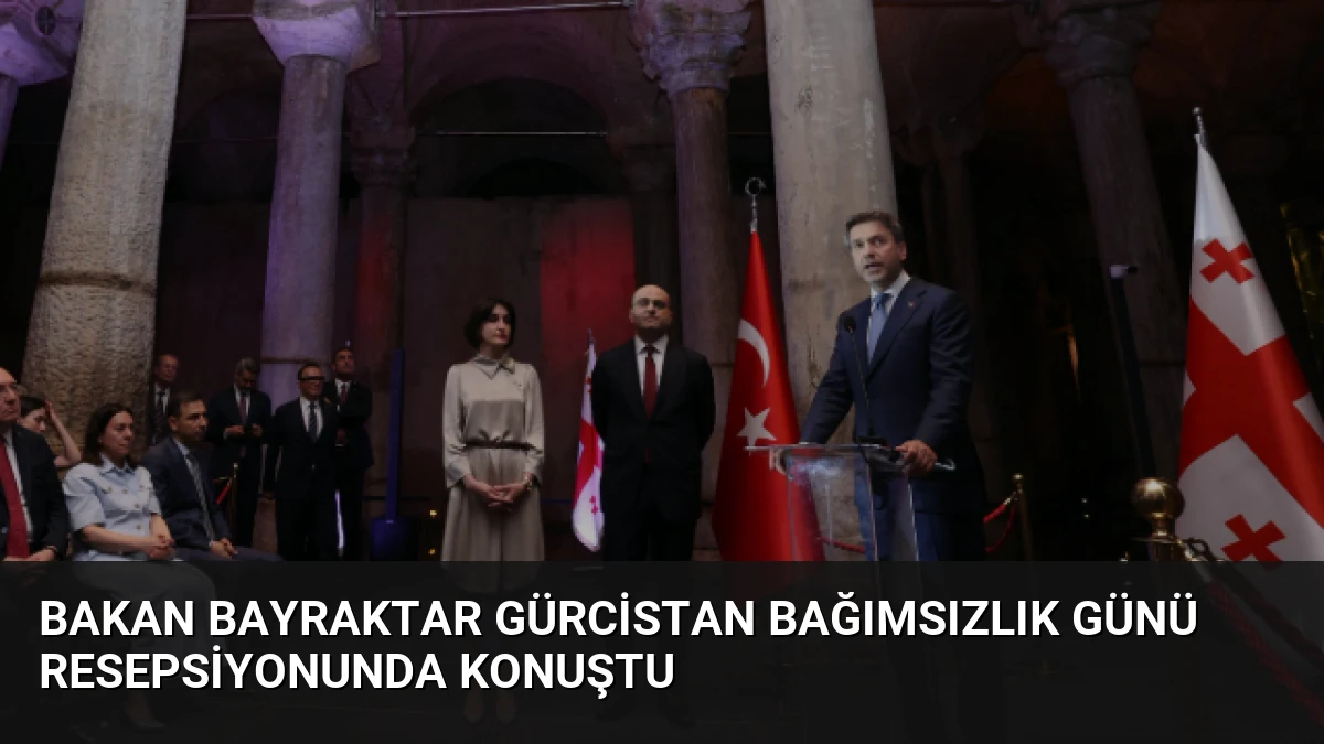 Bakan Bayraktar Gürcistan Bağımsızlık Günü Resepsiyonunda Konuştu