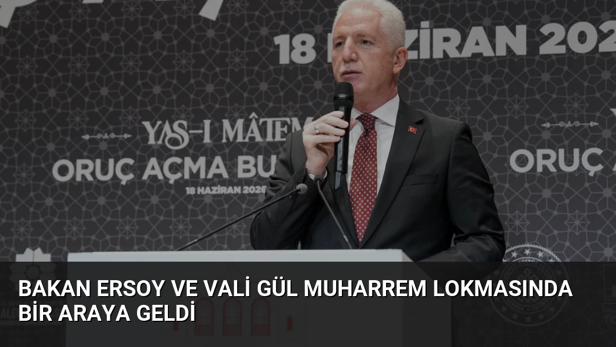 Bakan Ersoy ve Vali Gül Muharrem Lokmasında Bir Araya Geldi