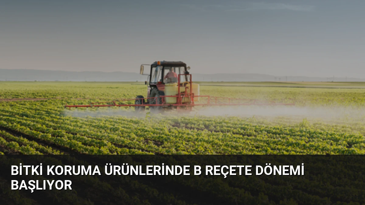 Bitki Koruma Ürünlerinde B Reçete Dönemi Başlıyor