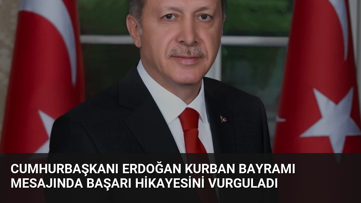 Cumhurbaşkanı Erdoğan Kurban Bayramı mesajında başarı hikayesini vurguladı