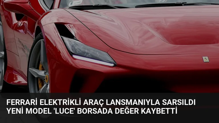 Ferrari Elektrikli Araç Lansmanıyla Sarsıldı Yeni Model ‘Luce’ Borsada Değer Kaybetti