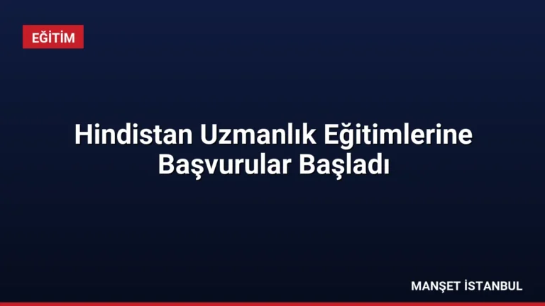 Hindistan Uzmanlık Eğitimlerine Başvurular Başladı