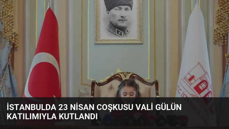 İstanbulda 23 Nisan Coşkusu Vali Gülün Katılımıyla Kutlandı