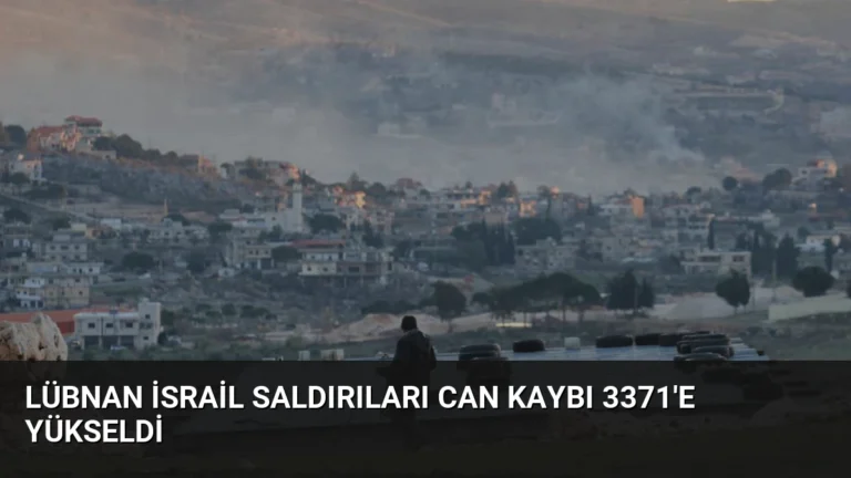 Lübnan İsrail Saldırıları Can Kaybı 3371’e Yükseldi