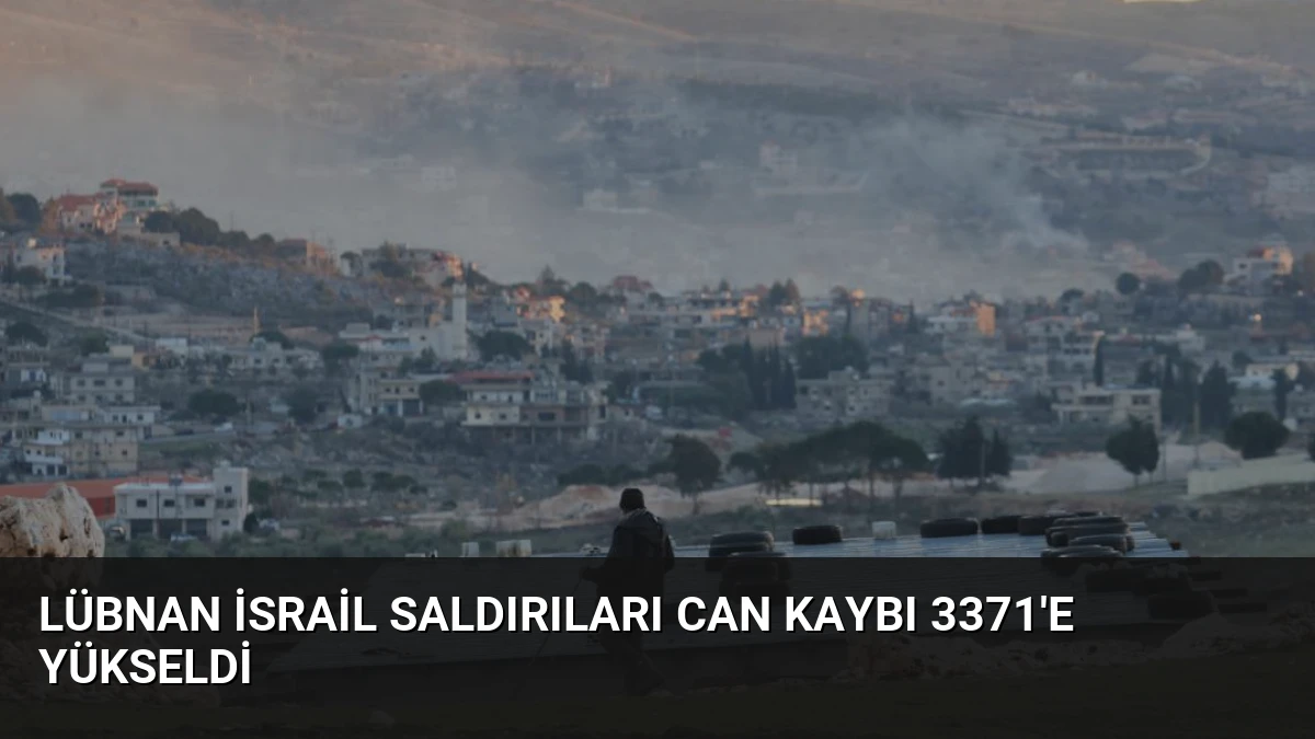 Lübnan İsrail Saldırıları Can Kaybı 3371’e Yükseldi
